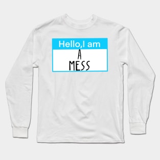 Hello, I am a mess Long Sleeve T-Shirt